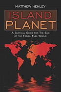 Island Planet: A Survival Guide for the End of the Fossil Fuel World