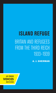 Island Refuge: Britain and Refugees from the Third Reich 1933 - 1939