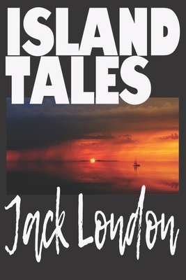 Island Tales by Jack London: On the Makaloa Mat. a Collection of Short Stories by Prolific American Writer, Jack London. - Press, Worthwhile, and London, Jack