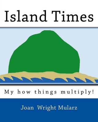 Island Times: My how things multiply! - Mularz, Joan Wright