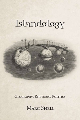 Islandology: Geography, Rhetoric, Politics - Shell, Marc