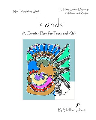 Islands, A Coloring Book for Teens and Kids, 30 Hand-Drawn Drawings, 30 Poems and Recipes - Gilbert, Shelley