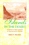 Islands in the Desert: A History of the Uplands of Southeastern Arizona - Wilson, John P