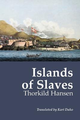 Islands of Slaves - Hansen, Thorkild, and Dako, Kari (Translated by)