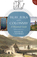 Islay, Jura and Colonsay: A Historical Guide