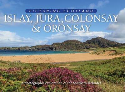 Islay, Jura, Colonsay & Oronsay: Picturing Scotland: A photographic exploration of the Southern Hebrides - Nutt, Colin, and Nutt, Eithne