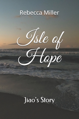 Isle of Hope: Jiao's Story - Miller, Rebecca