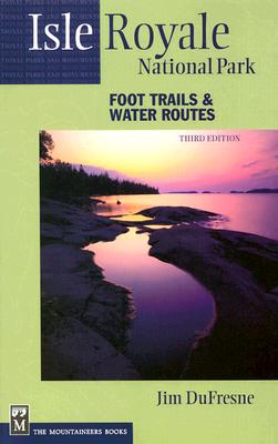 Isle Royale National Park: Foot Trails & Water Routes - DuFresne, Jim