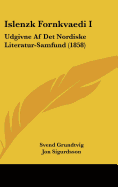 Islenzk Fornkvaedi I: Udgivne AF Det Nordiske Literatur-Samfund (1858)