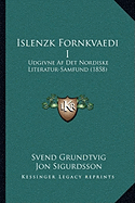 Islenzk Fornkvaedi I: Udgivne AF Det Nordiske Literatur-Samfund (1858)