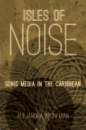 Isles of Noise: Sonic Media in the Caribbean