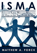 Isma-Involved Safety Meeting Activities: 101 Ways to Get Your People Involved