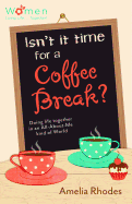 Isn't It Time for a Coffee Break?: Doing Life Together in an All-About-Me Kind of World