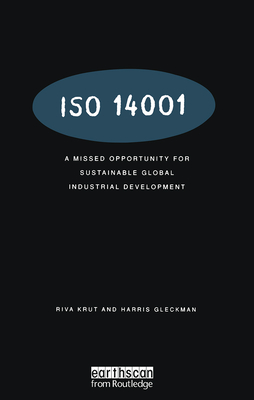 ISO 14001: A Missed Opportunity for Sustainable Global Industrial Development - Krut, Riva, and Gleckman, Harris