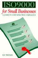 ISO 9000 for Small Businesses: A Guide to Cost-effective Compliance