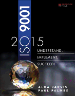 ISO 9001: 2015: Understand, Implement, Succeed!