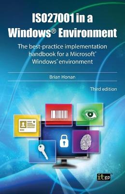 ISO27001 in a Windows Environment: The best practice implementation handbook for a Microsoft Windows environment - Honan, Brian