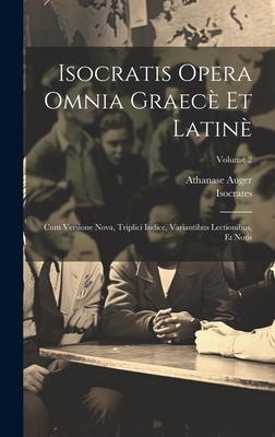 Isocratis Opera Omnia Graece Et Latine: Cum Versione Nova, Triplici Indice, Variantibus Lectionibus, Et Notis, Volume 3 - Isocrates