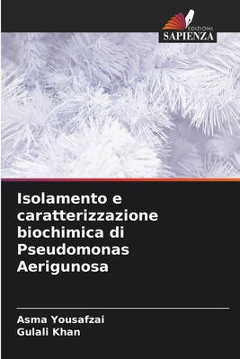 Isolamento e caratterizzazione biochimica di Pseudomonas Aerigunosa - Yousafzai, Asma, and Khan, Gulali