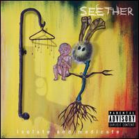 Isolate and Medicate - Seether