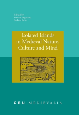 Isolated Islands in Medieval Nature, Culture and Mind - Jaritz, Gerhard (Editor), and Jrgensen, Torsten (Editor)