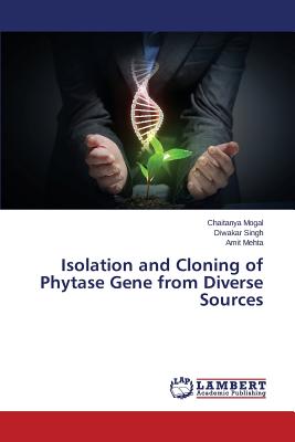Isolation and Cloning of Phytase Gene from Diverse Sources - Mogal Chaitanya, and Singh Diwakar, and Mehta Amit