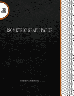 Isometric Graph Paper: Isometric Graph Notebook: 120 Pages, 8.5" X 11" Large Isometric Grid Pages
