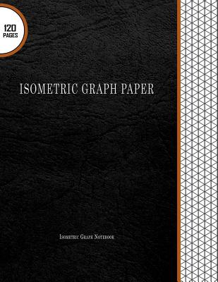 Isometric Graph Paper: Isometric Graph Notebook: 120 Pages, 8.5" x 11" Large Isometric Grid Pages - Journals, Blank Books