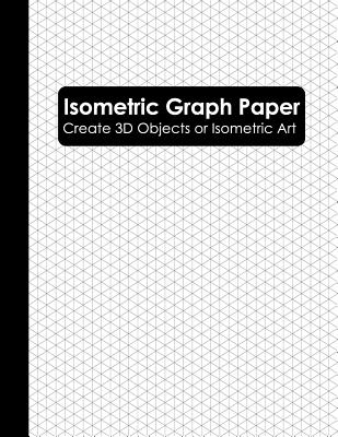 Isometric Graph Paper: Isometric Grid Paper Notebook (Isometric Graphing Paper) - Notebooks, Alternative