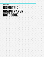 Isometric Graph Paper Notebook: 8 1/2"x11" For 3D Rendering, Sketching, Grid Doodling, Gaming, Engineering and Much More!