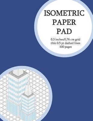 Isometric Paper Pad: Graph Paper Pad (3D Sketchbook) 0,3 Inches (Between Lines) 100 Isometric Pages (Thin 0,5 PT Dashed Grid). Non-Perforated (2) - Graph Books Club, and Diaprintlab