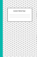 Isometric Reticle Paper: Grid Graph Paper Drawing 3D Triangular Paper, 0.28 Inch Equilateral Triangle (5.25 X 8, 100 Pages) Planning 3D Printer Projects, Math-Geometry in School & Engineer, Composition Technical Sketchbook