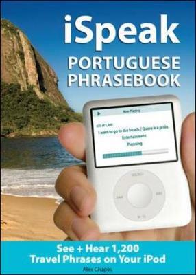 Ispeak Portuguese Phrasebook (MP3 CD + Guide): The Ultimate Audio + Visual Phrasebook for Your iPod - Chapin, Alex