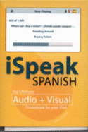 Ispeak Spanish: the Ultimate Audio + Visual Phrasebook for Your Ipod