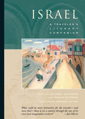 Israel: A Traveler's Literary Companion - Seidman, Naomi (Editor), and Gluzman, Michael (Editor), and Alter, Robert (Foreword by)