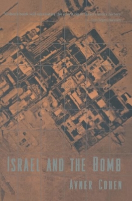 Israel and the Bomb - Cohen, Avner, Professor