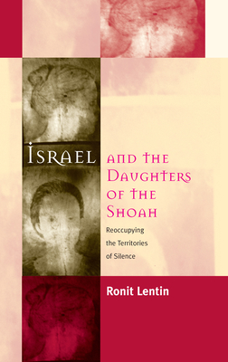 Israel and the Daughters of the Shoah: Reoccupying the Territories of Silence - Lentin, Ronit