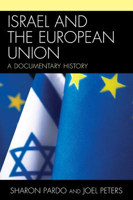 Israel and the European Union: A Documentary History - Pardo, Sharon, and Peters, Joel