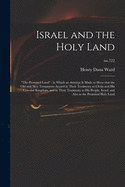 Israel and the Holy Land: "The Promised Land" in Which an Attempt is Made to Show That the Old and New Testaments Accord in Their Testimony to Christ and His Celestial Kingdom, and in Their Testimony to His People, Israel, and Also to the Promised...