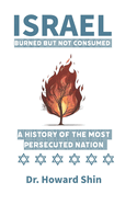 Israel: Burn But Not Consumed: : A History of the Most Persecuted Nation