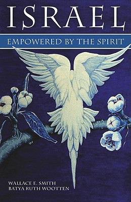 Israel - Empowered by the Spirit - Smith, Wallace E, and Wootten, Batya Ruth