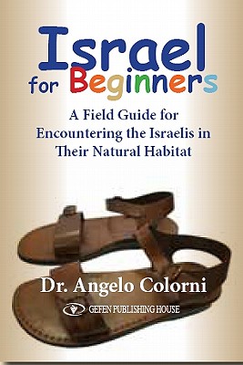 Israel for Beginners: A Field Guide for Encountering the Israelis in Their Natural Habitat - Colorni, Angelo