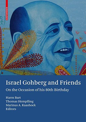Israel Gohberg and Friends: On the Occasion of His 80th Birthday - Bart, Harm (Editor), and Hempfling, Thomas (Editor), and Kaashoek, Marinus A (Editor)