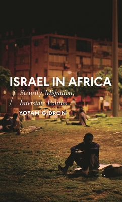 Israel in Africa: Security, Migration, Interstate Politics - Gidron, Yotam, and Honwana, Alcinda (Editor), and Waal, Alex de (Editor)