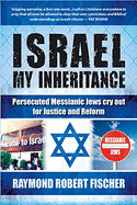 Israel My Inheritance: Persecuted Messianic Jews Cry Out for Justice and Reform