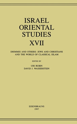 Israel Oriental Studies, Volume 17: Dhimmis and Others: Jews and Christians and the World of Classical Islam - Rubin, Uri (Editor), and Wasserstein, David J. (Editor)