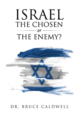 Israel the Chosen or the Enemy? - Caldwell, Bruce