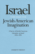 Israel Through the Jewish-American Imagination: A Survey of Jewish-American Literature on Israel, 1928-1995