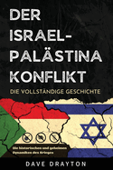 Israel und Palstina - Die komplette Geschichte: Die historischen und geheimen Dynamiken des israelisch-palstinensischen Konflikts