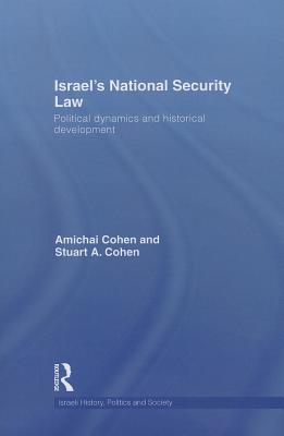 Israel's National Security Law: Political Dynamics and Historical Development - Cohen, Amichai, and Cohen, Stuart